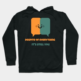 Despite Everything Its Still You Hoodie